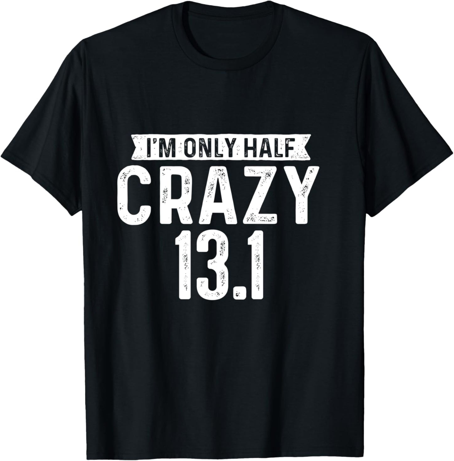 I'm Only Half Crazy 13.1 - Running Marathon Runner T-Shirt - T-Shirt | Black