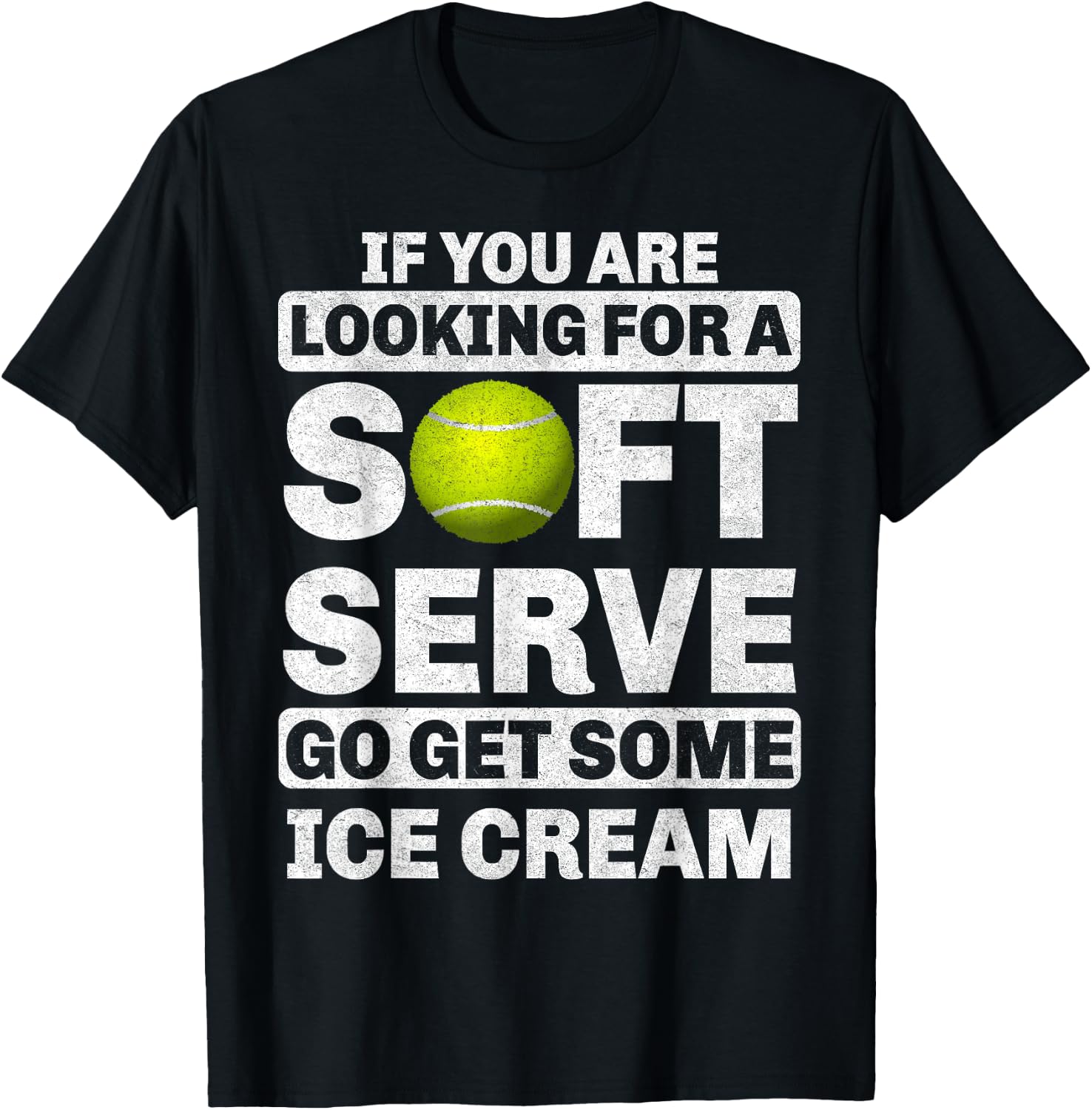 If You Are Looking For A Soft Serve Go Get Some Ice Cream T-Shirt - T-Shirt | Black
