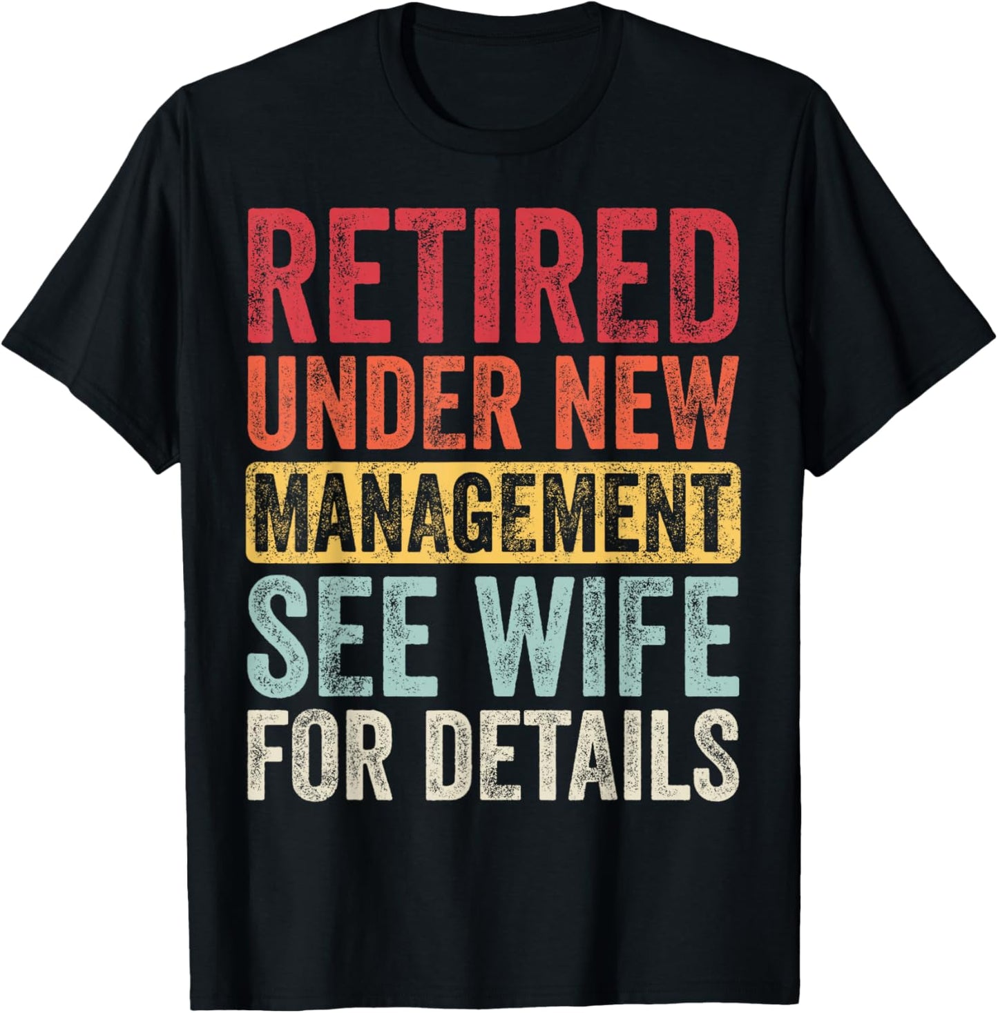 Good Funny Gifts Retired Under New Management See Wife For Details Retirement T-Shirt - T-Shirt | Black