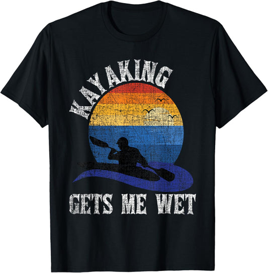 Kayaking Gets Me Wet - Funny Kayak Kayaker T-Shirt - T-Shirt | Black