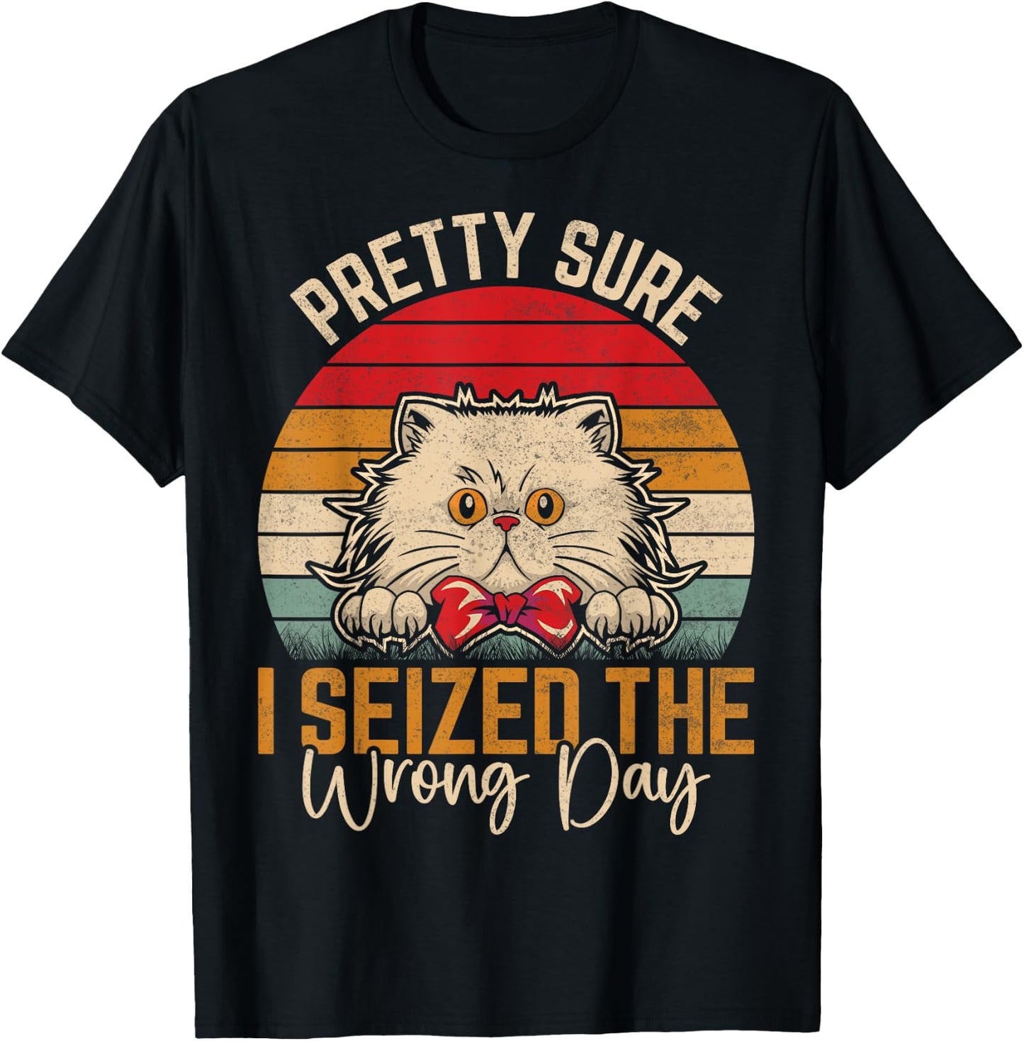 Pretty Sure I Seized The Wrong Day Funny Saying T-Shirt - T-Shirt | Black