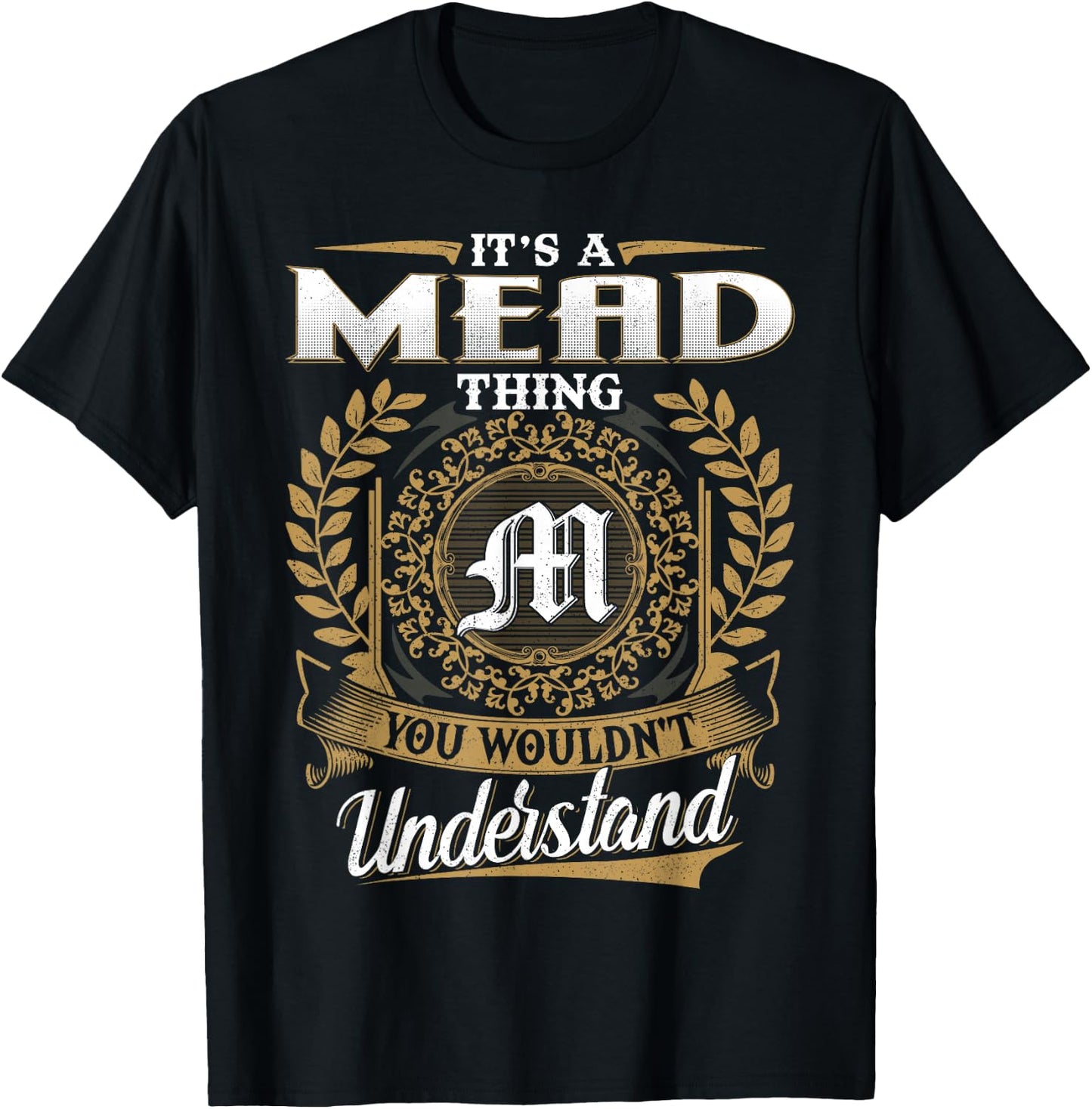 It's A MEAD Thing You Wouldn't Understand Name Classic T-Shirt - T-Shirt | Black