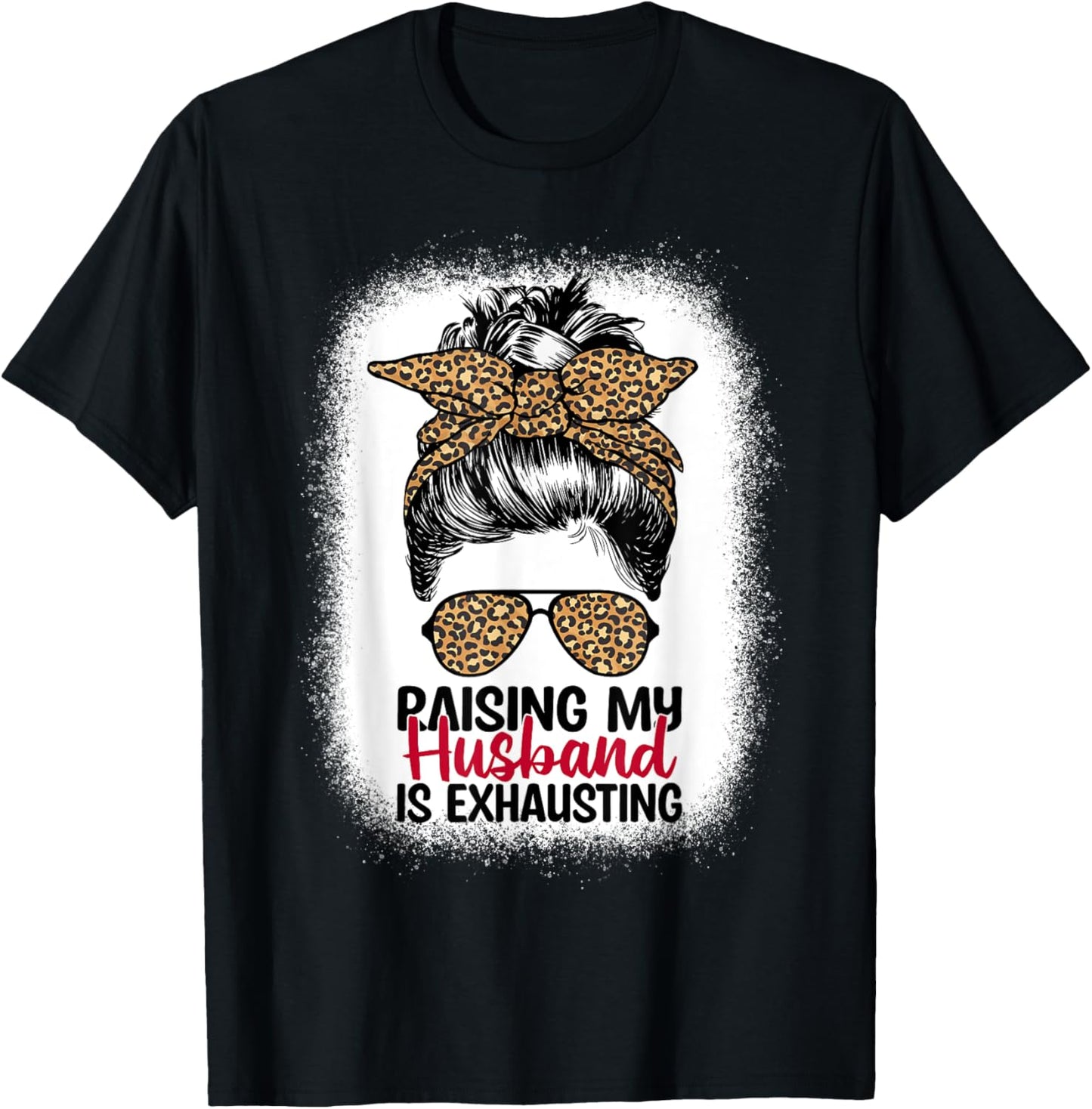 Raising My Husband Is Exhausting - Leopard Messy Bun Women T-Shirt - T-Shirt | Black