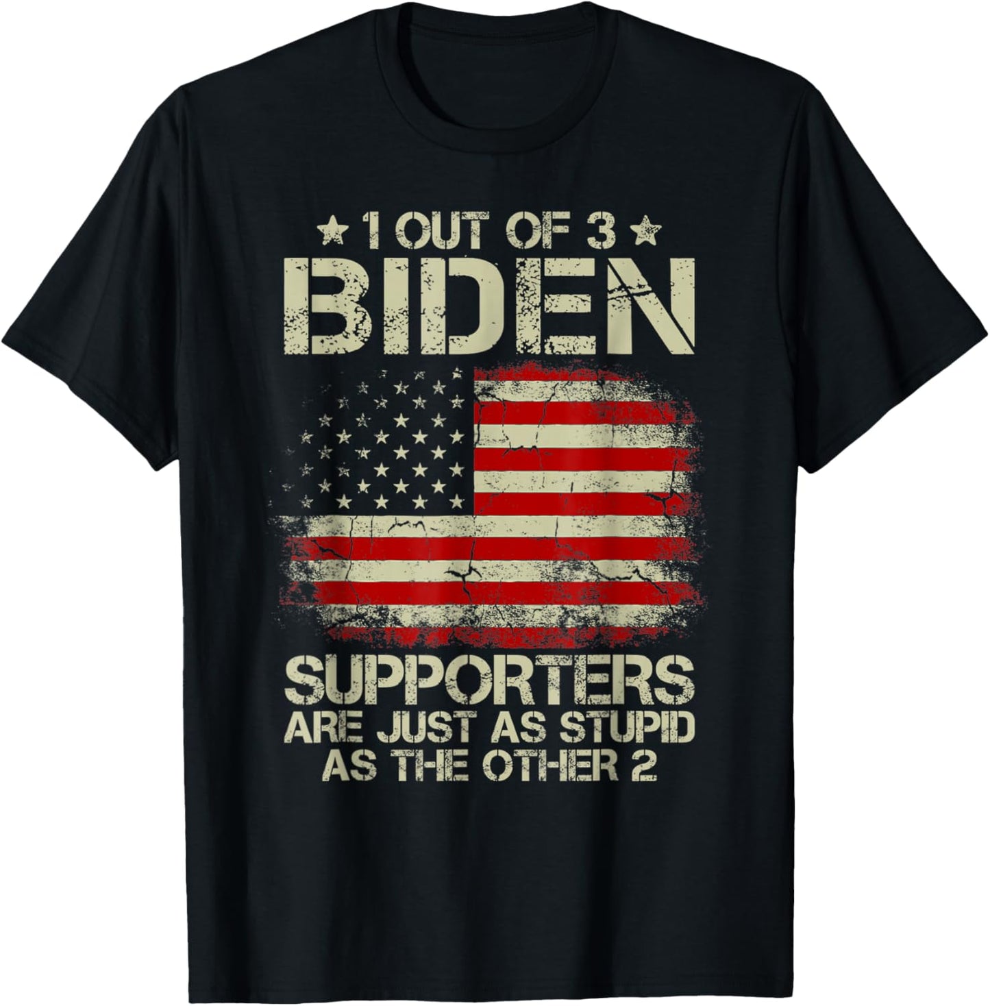 1 Out Of 3 Biden Supporters Are As Stupid As The Other 2 T-Shirt - T-Shirt | Black