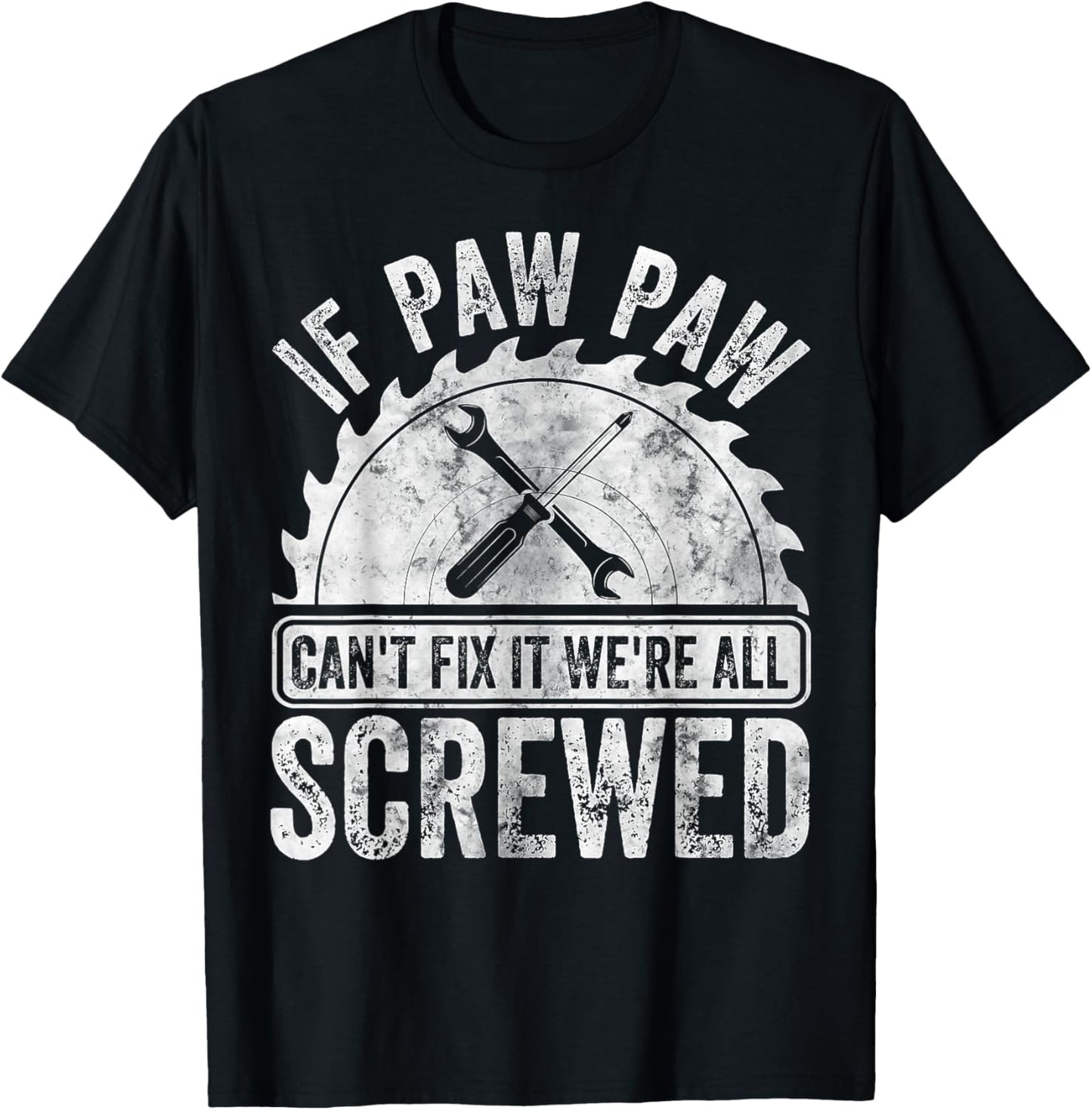 If Paw Paw Can't Fix It We're All Screwed Shirt Father's Day T-Shirt - T-Shirt | Black