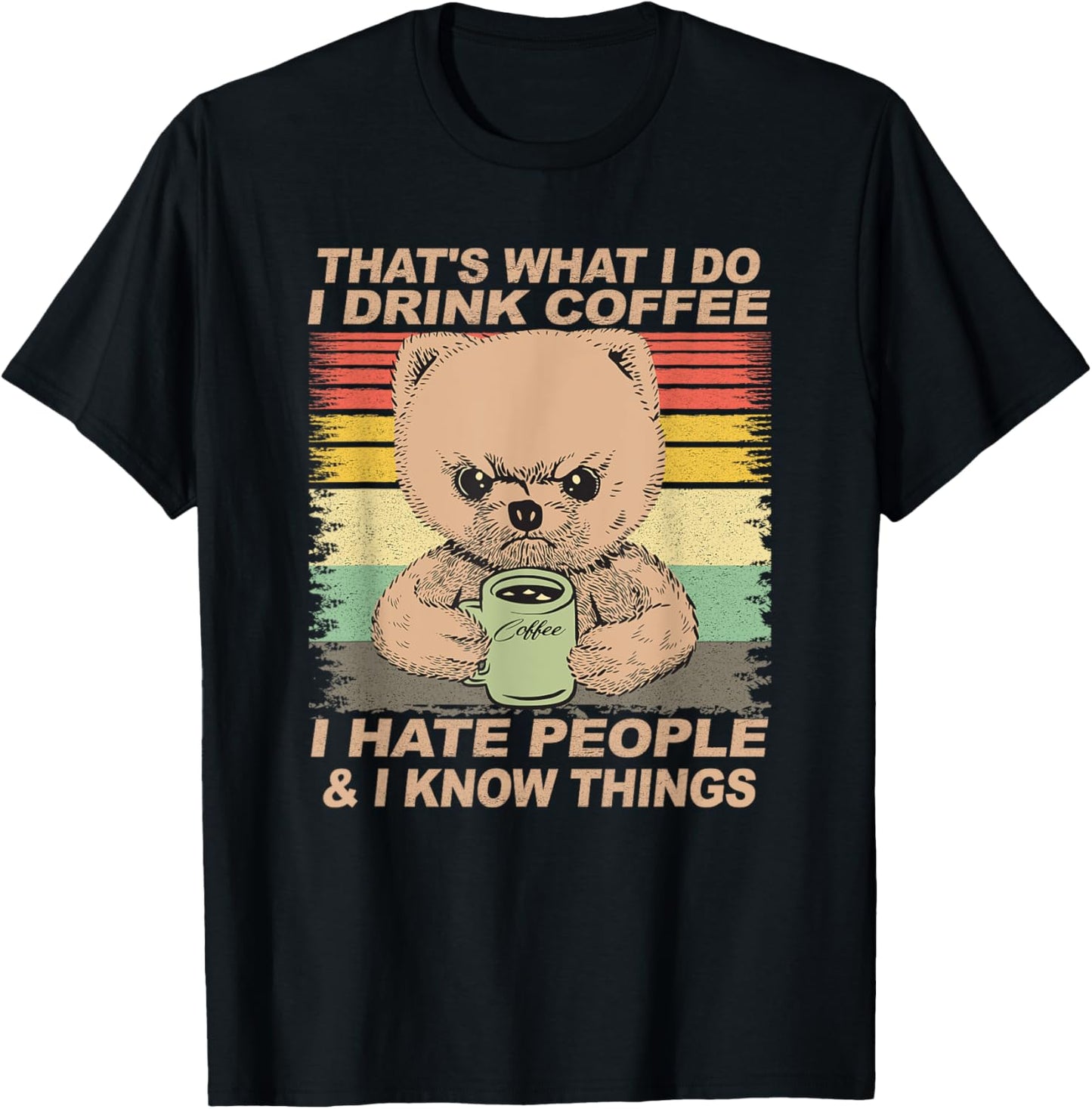 That's What I Do I Drink Coffee I Hate People And I Know Dog Men Women T-Shirt - T-Shirt | Black