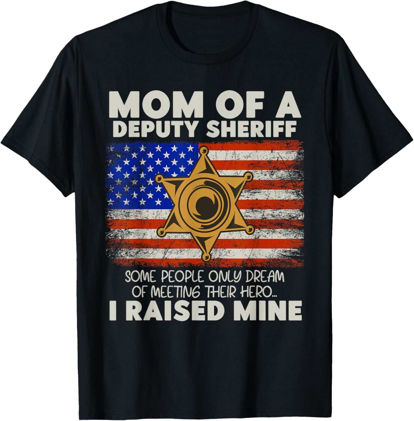 Mom Of A Deputy Sheriff I Raised Hero Law Enforcers T-Shirt - T-Shirt | Black