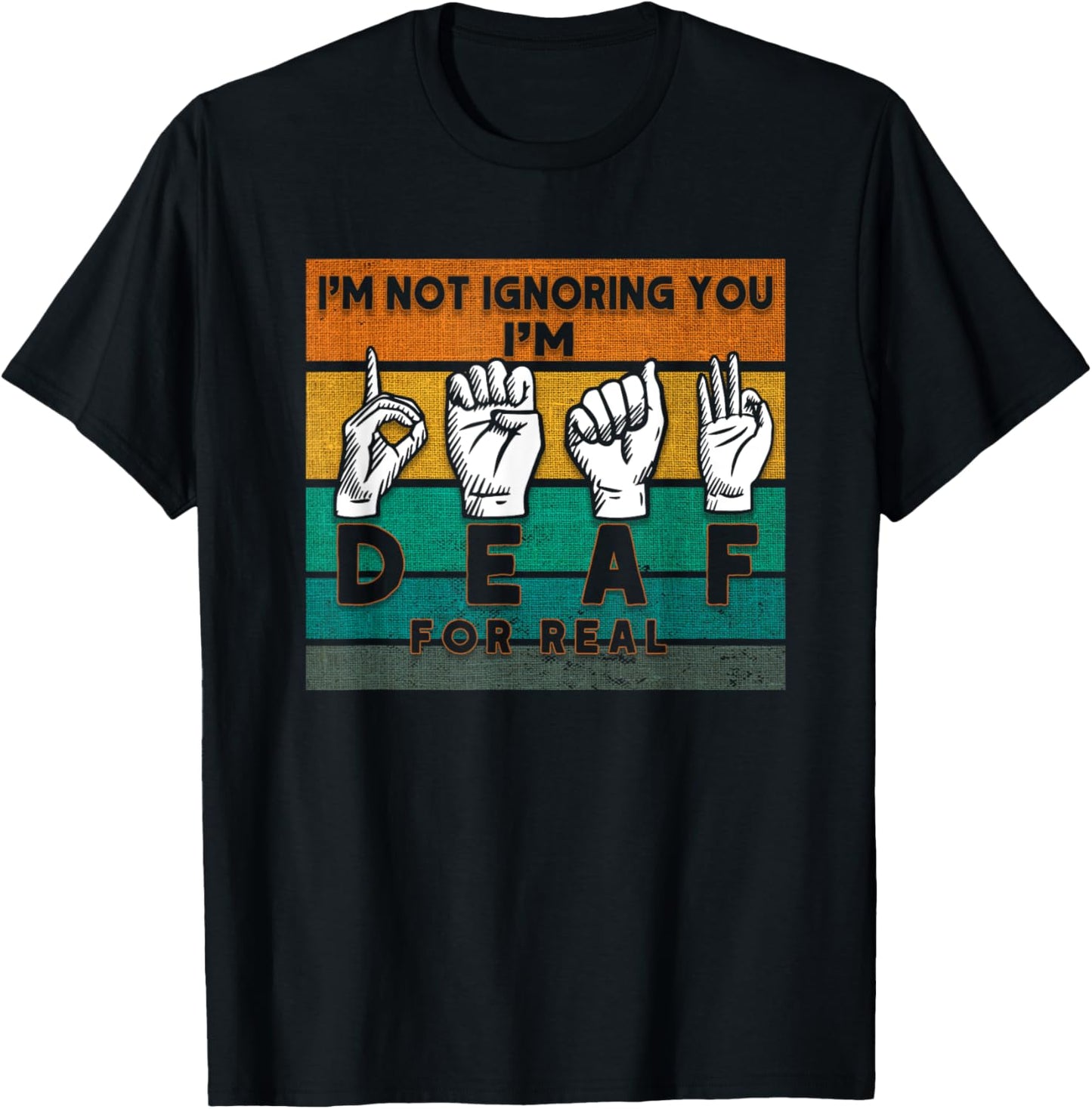 I'm Not Ignoring You I'm Deaf For Real Deaf T-Shirt - T-Shirt | Black
