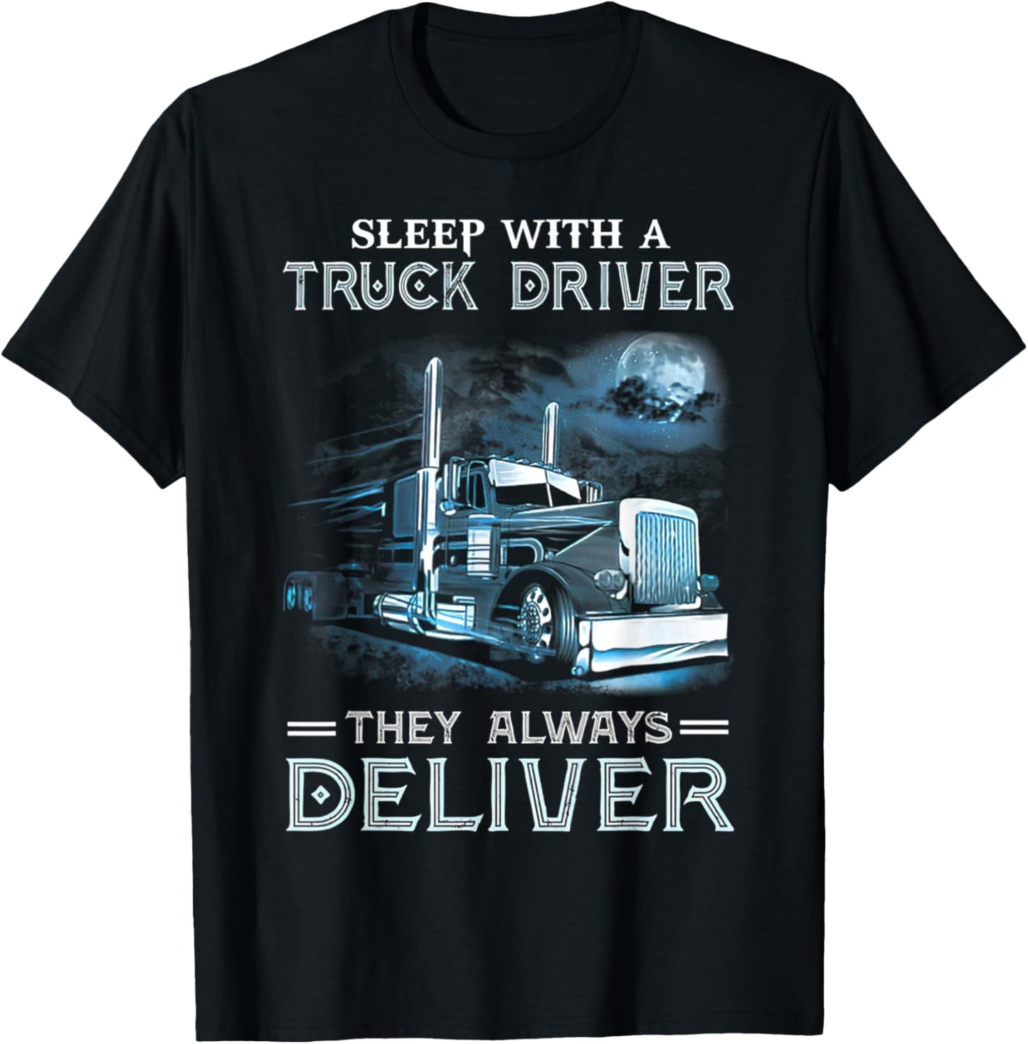 Sleep With A Truck Driver They Always Deliver Funny Trucker T-Shirt - T-Shirt | Black