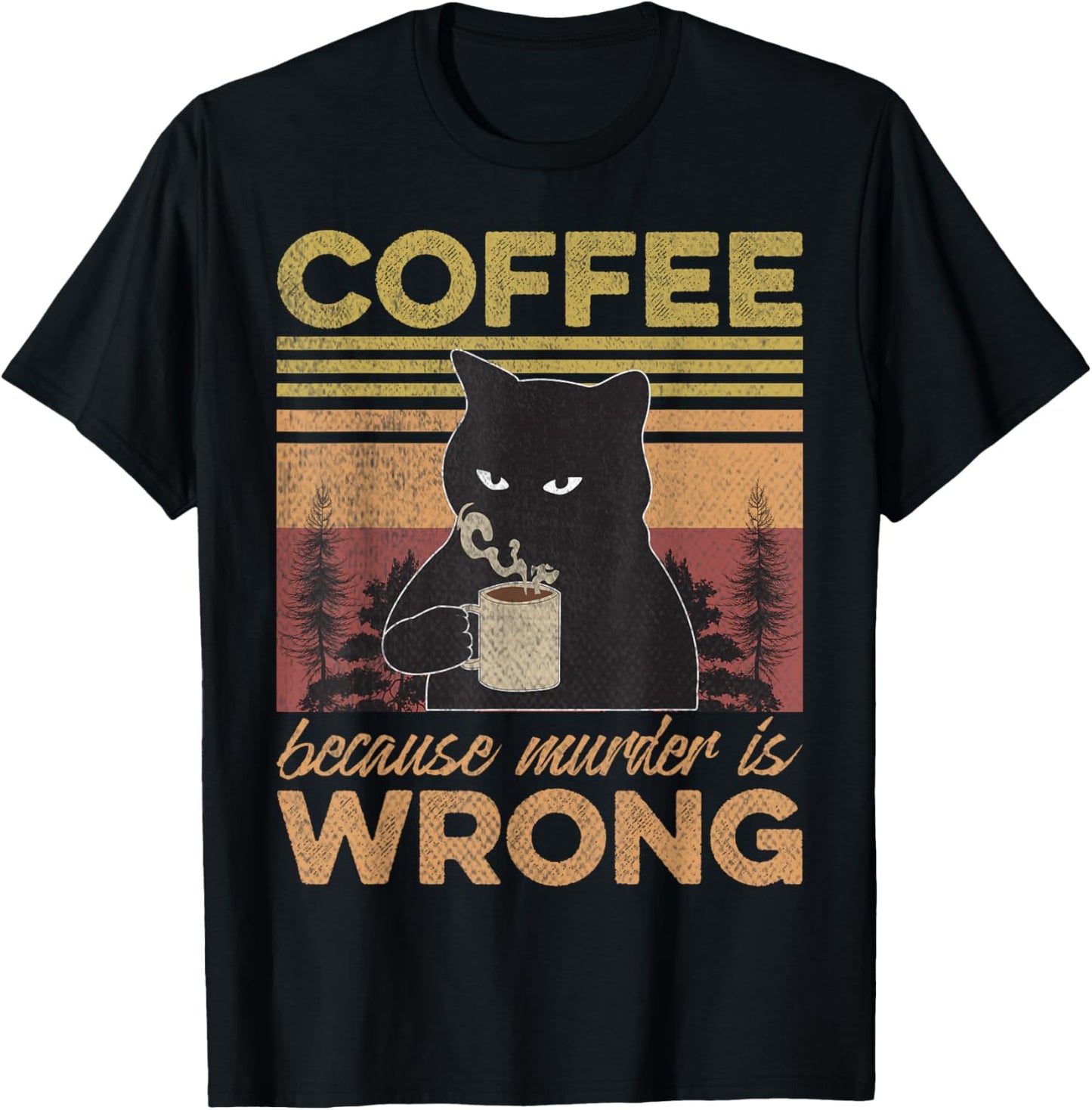 Cat Holding Coffee Because Murder is Wrong Coffee Lovers T-Shirt - T-Shirt | Black