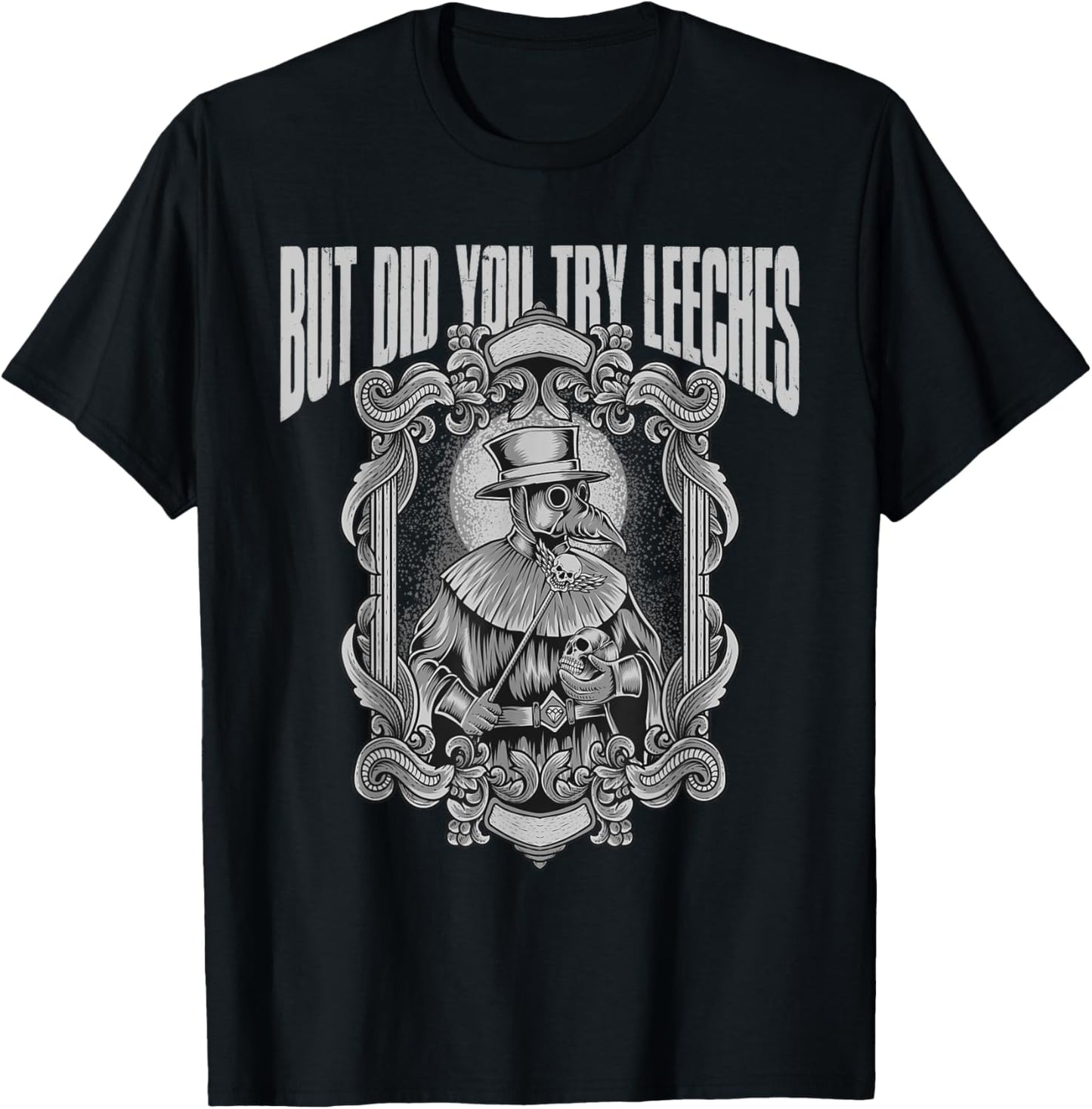 Funny plague doctor - But did you try leeches T-Shirt - T-Shirt | Black