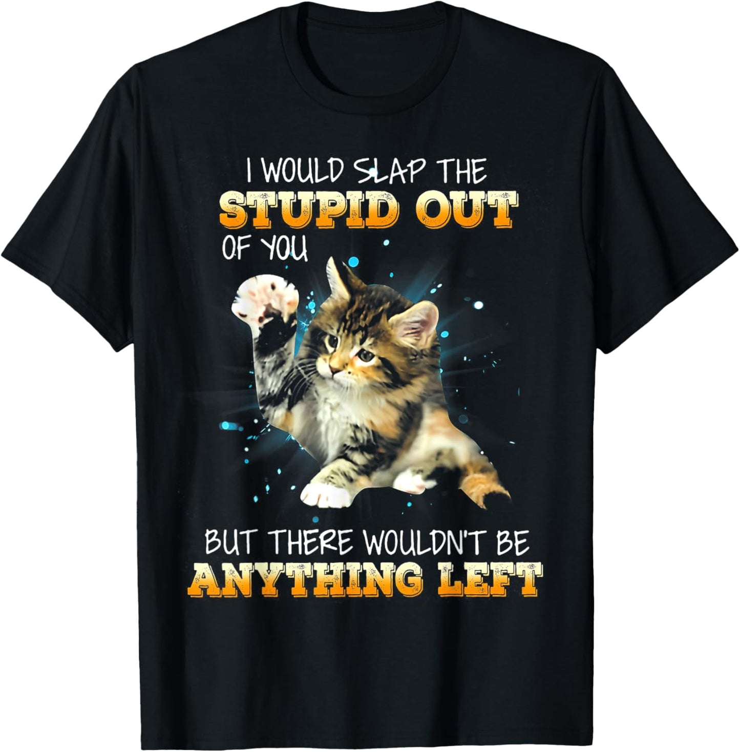 Cat I Would Slap The Stupid Out Of You Women T-Shirt - T-Shirt | Black