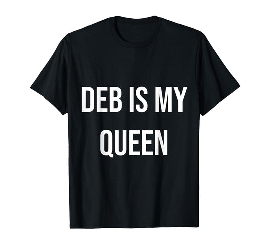 Deb Is My Queen T-Shirt