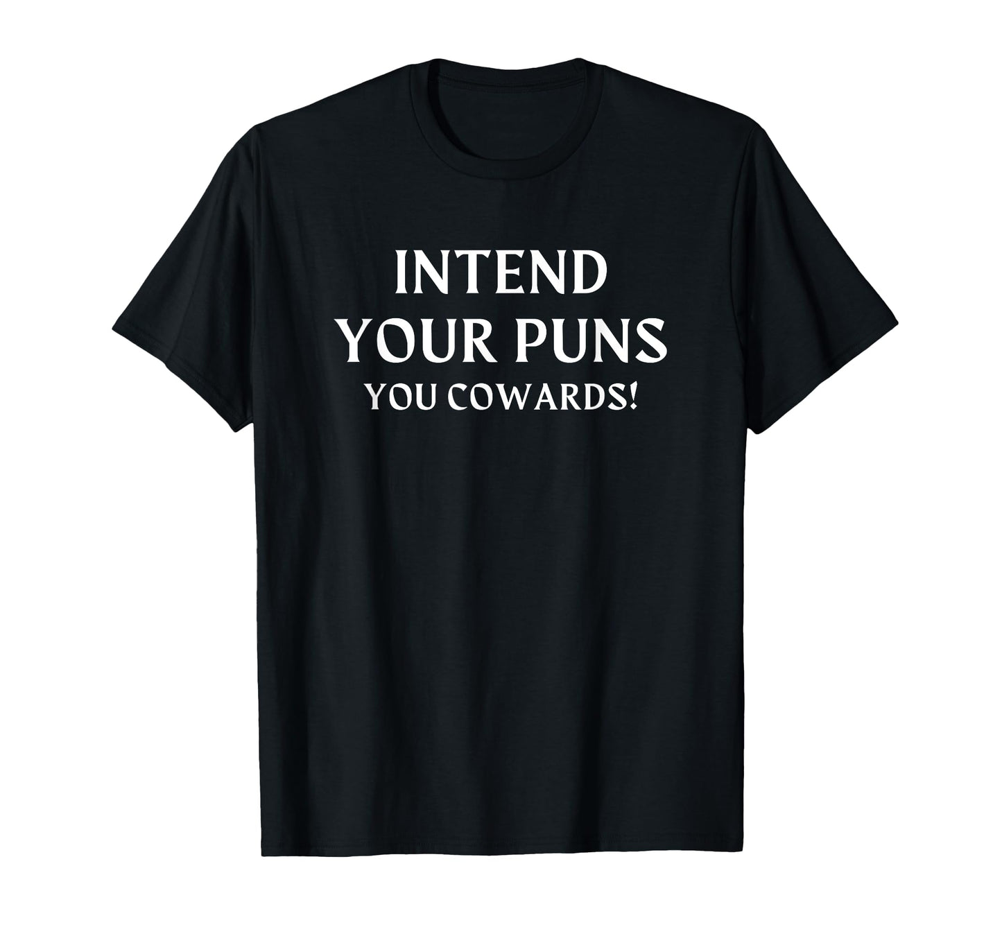 Intend Your Puns You Cowards Funny Grammar Nerd Humor T-Shirt