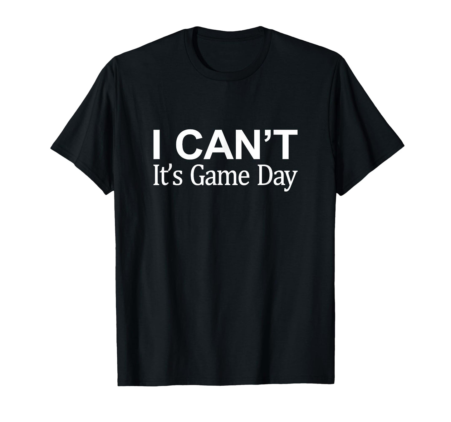 I Can't - It's Game Day - T-Shirt