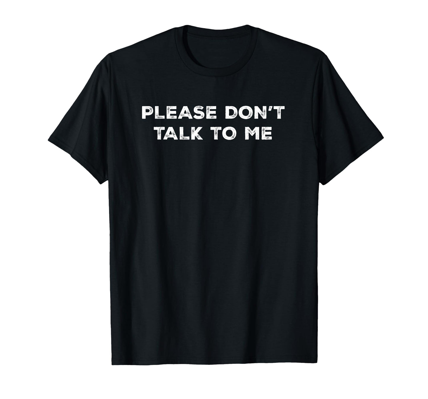 PLEASE DON'T TALK TO ME Funny T-Shirt