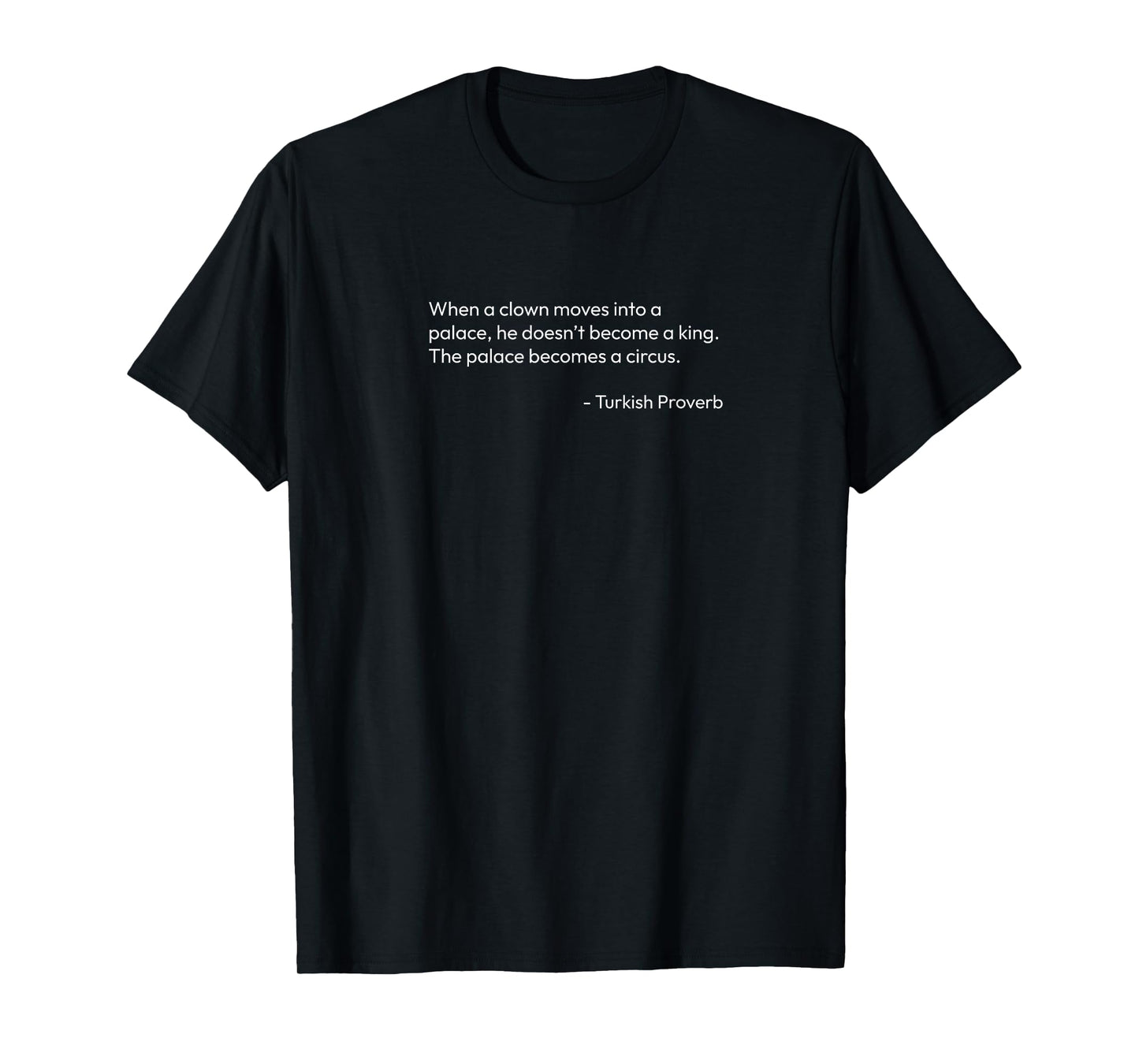when a clown moves into a palace Turkish proverb T-Shirt