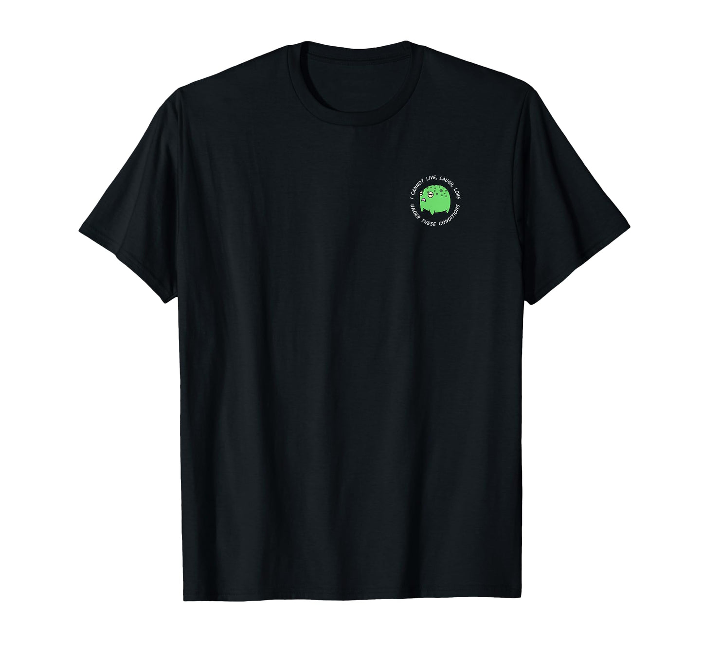 i cannot live laugh love under these conditions T-Shirt