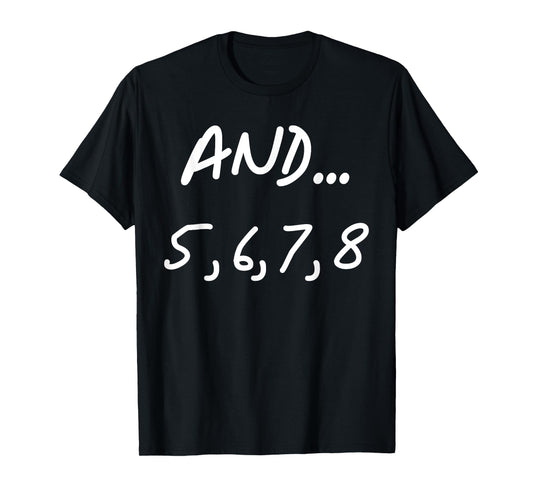 And 5, 6, 7, 8 | Dance Ballet Jazz Hip hop Funny T-Shirt