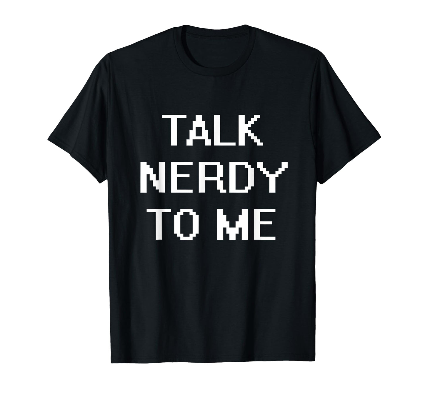 Talk Nerdy To Me T-Shirt T-Shirt