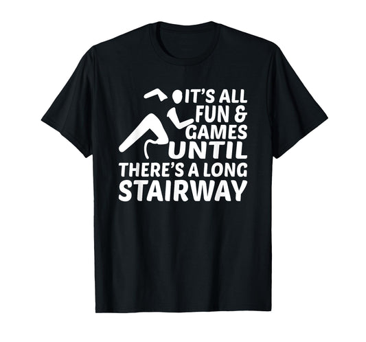 Amputee Its all fun games until long stairway Leg Prosthetic T-Shirt