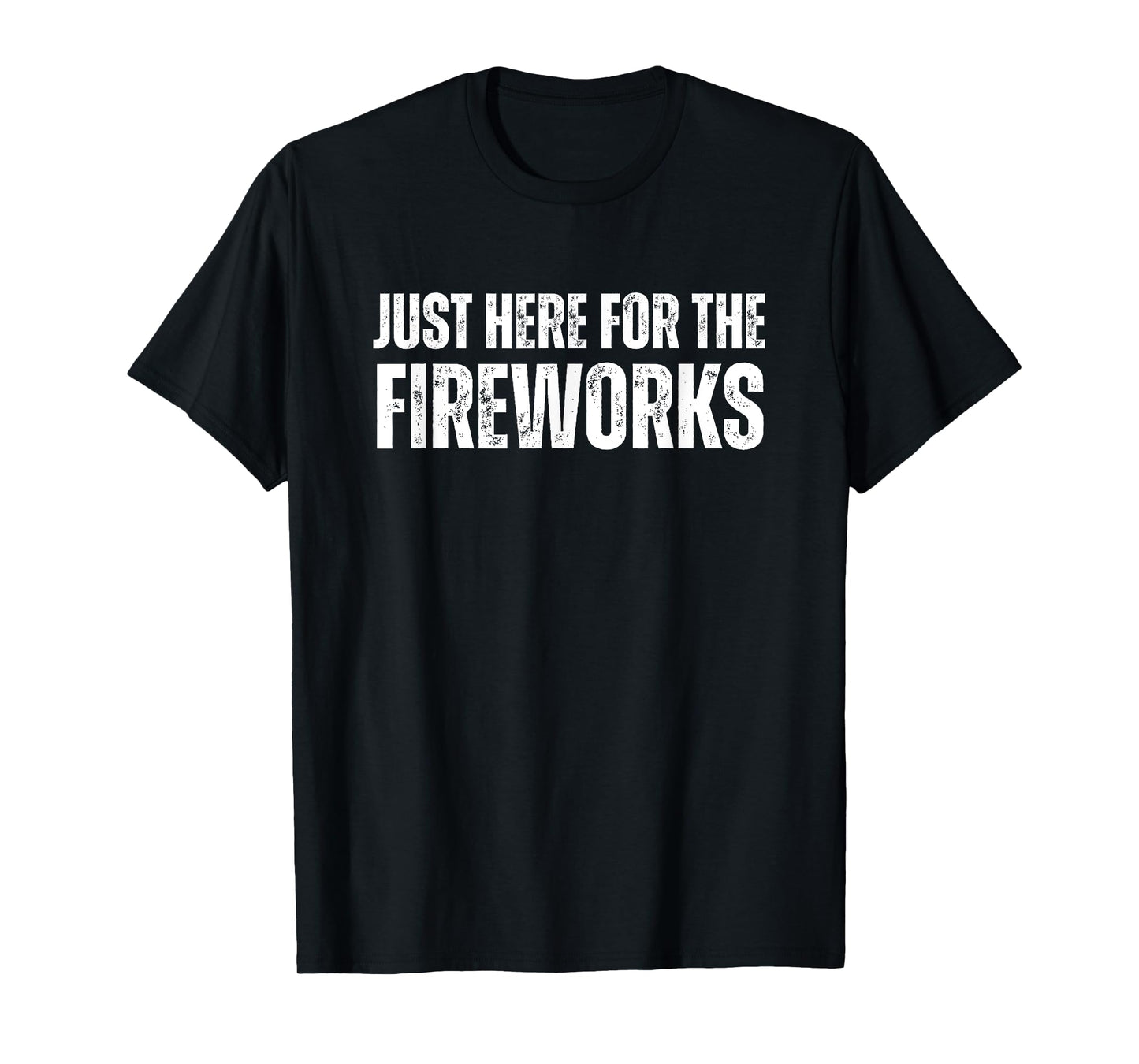 Just Here for the Fireworks Funny T-Shirt