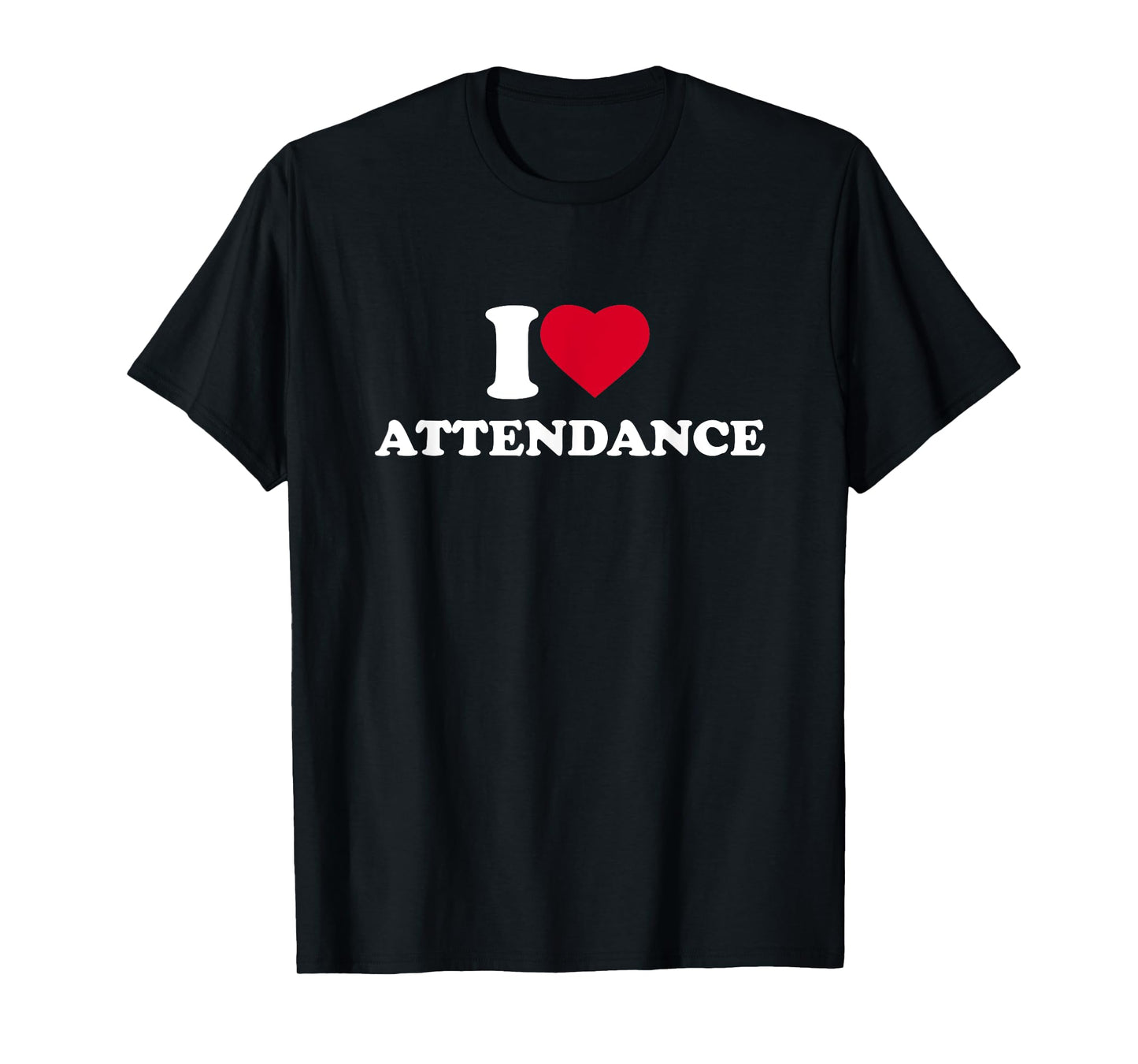 I Love Attendance I Heart Attendance Lover T-Shirt