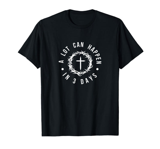 A lot can happen in 3 days bible Religious Christian Easter T-Shirt