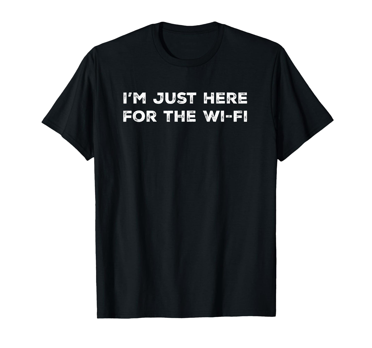 I'm Just Here for the Wi-Fi Funny T-Shirt