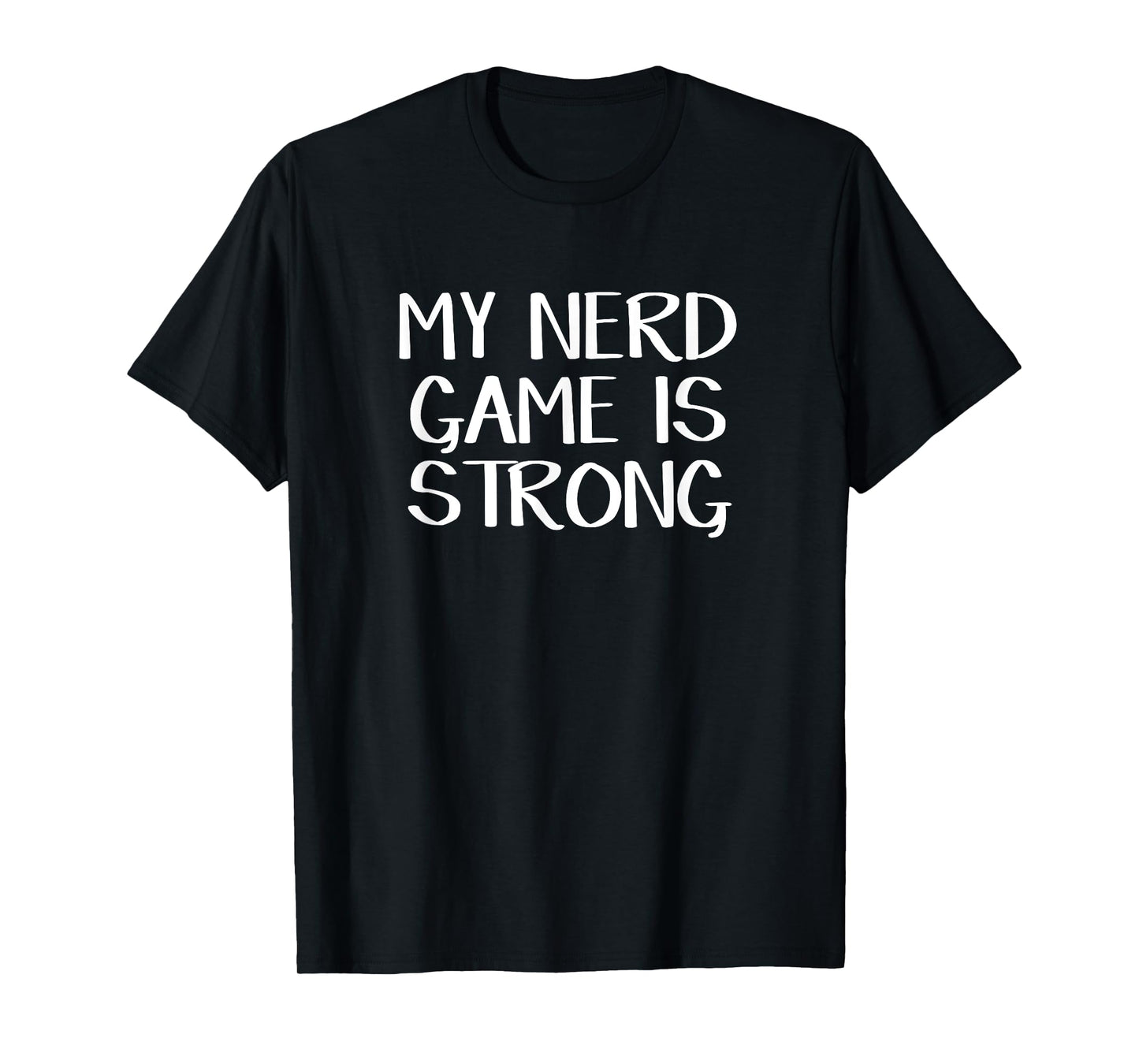 My Nerd Game Is Strong T-Shirt