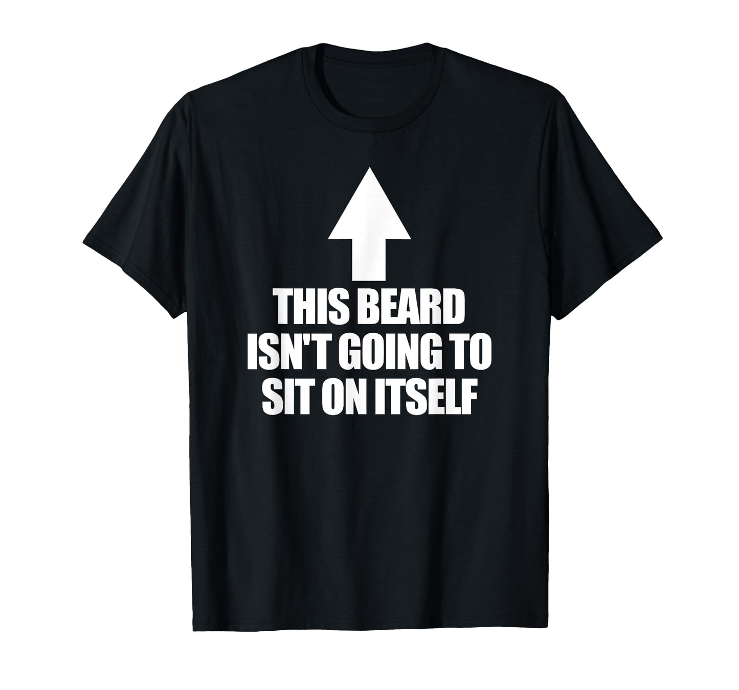 This Beard Isn't Going To Sit On It Self Men's Beard T-Shirt