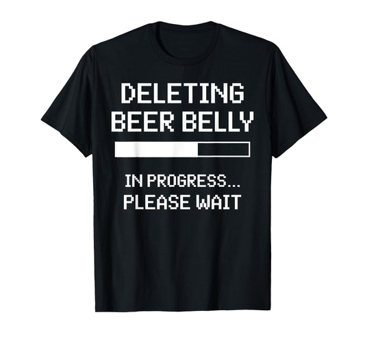 Deleting Beer Belly In Progress Please Wait T-Shirt