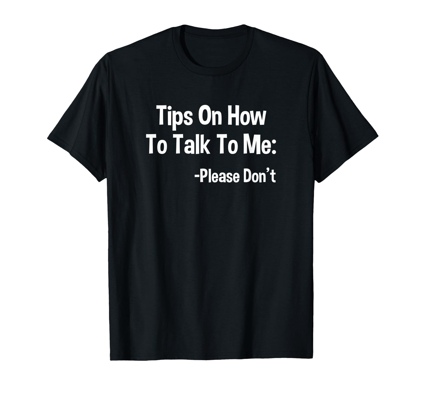 Tips On How To Talk To Me Please Don't Funny Introvert Quote T-Shirt