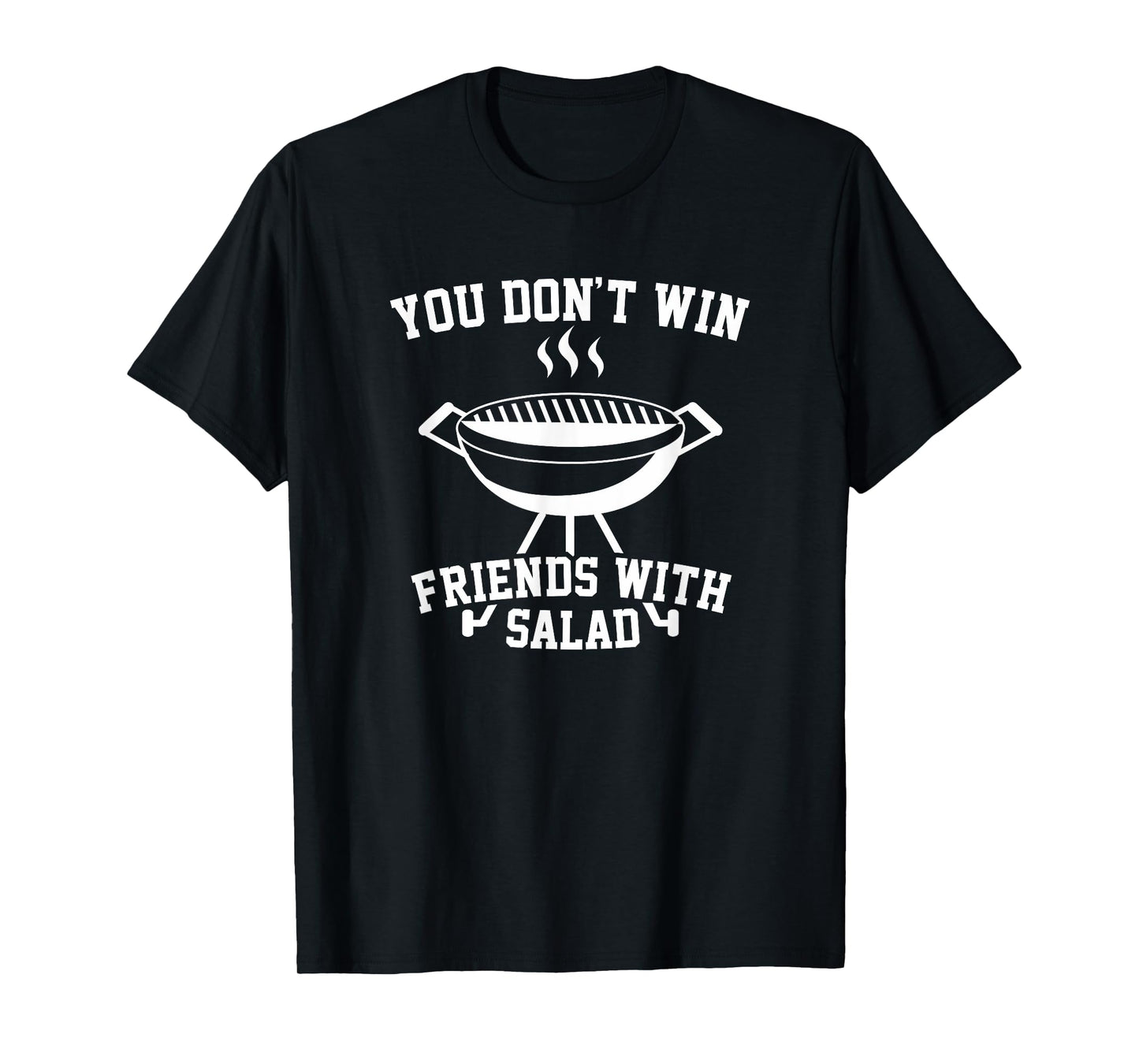You Don't Win Friends With Salad - Funny T Shirt T-Shirt