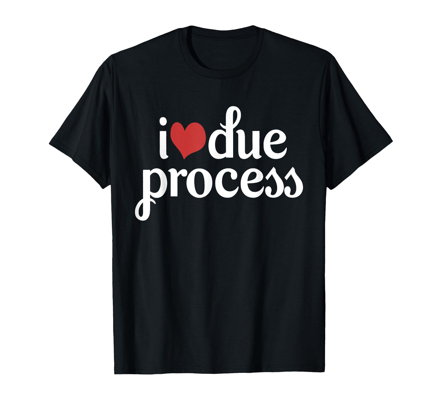 I Love Due Process T-Shirt
