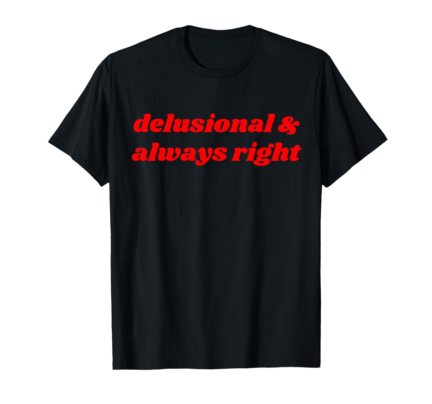 delusional & always right Funny Delulu Y2K T-Shirt