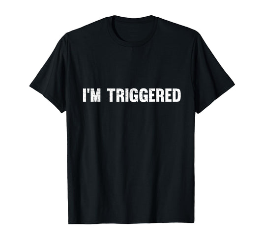 Distressed I'm Triggered T-Shirt T-Shirt