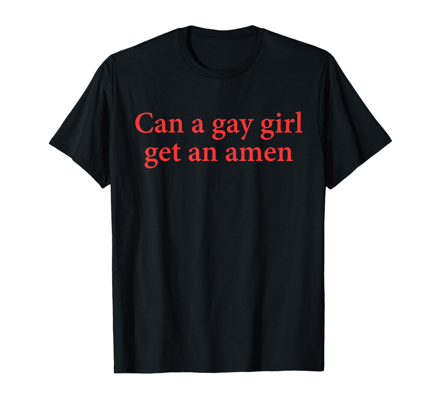 Can A Gay Girl Get An Amen Quote T-Shirt