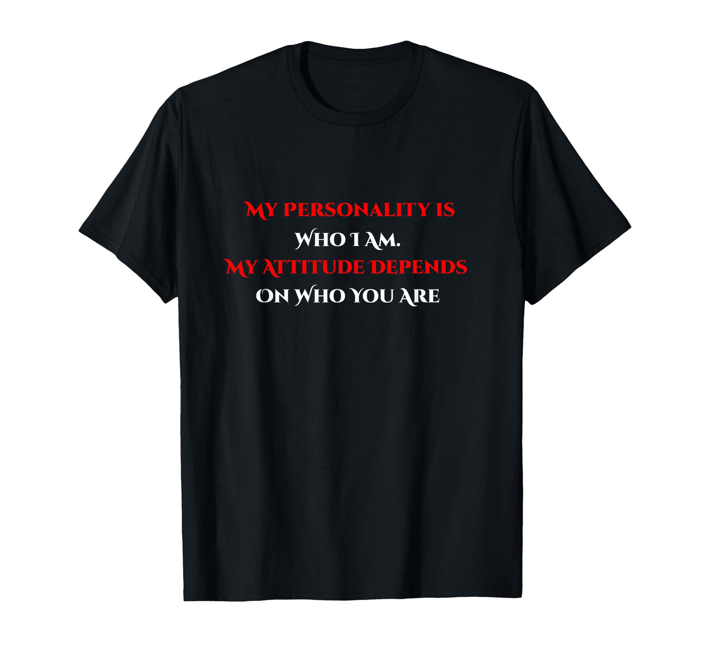 My Personality Is Who I Am My Attitude Depends On You T-Shirt