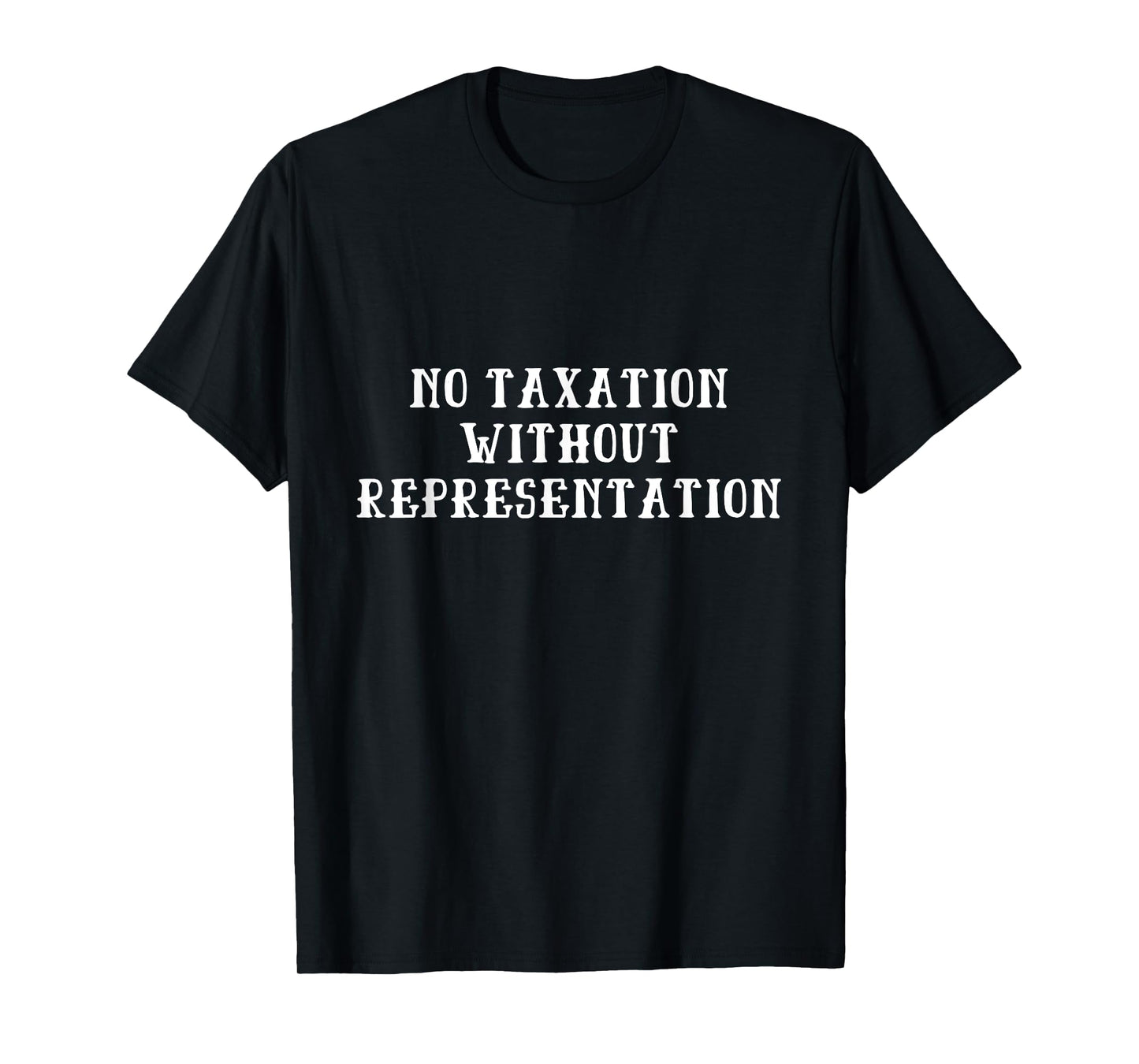 No Taxation Without Representation - American Revolution T-Shirt