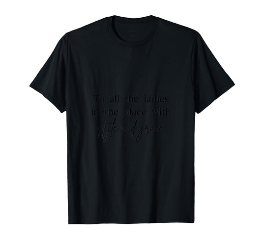 All The Ladies in The Place with Style and Grace for women T-Shirt