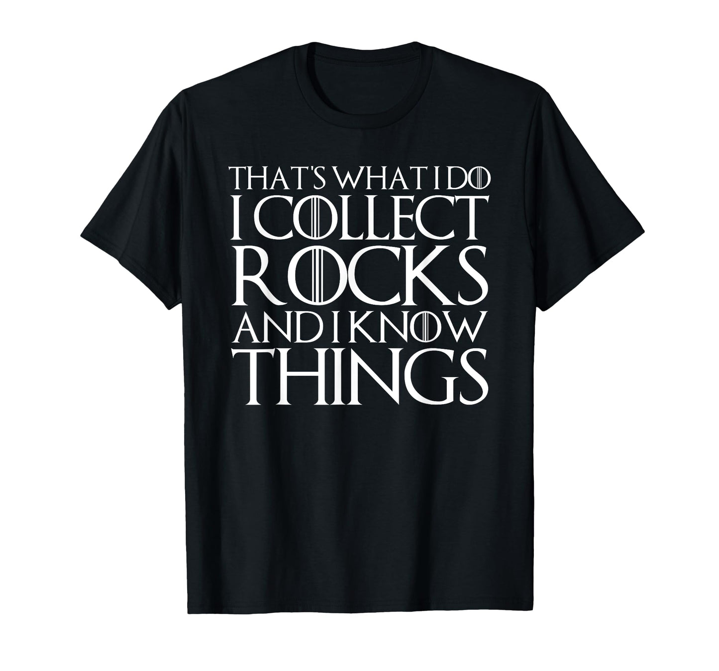 THAT'S WHAT I DO I COLLECT ROCKS AND I KNOW THINGS T-Shirt T-Shirt