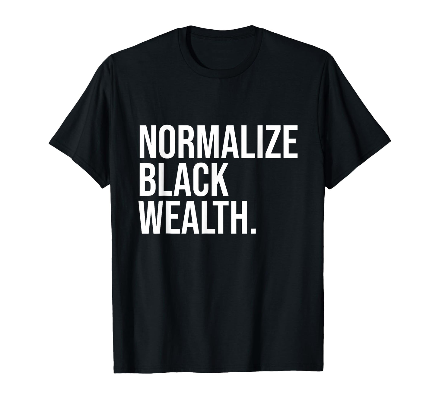 Normalize Black Wealth Uplifting Finance Culture Positivity T-Shirt