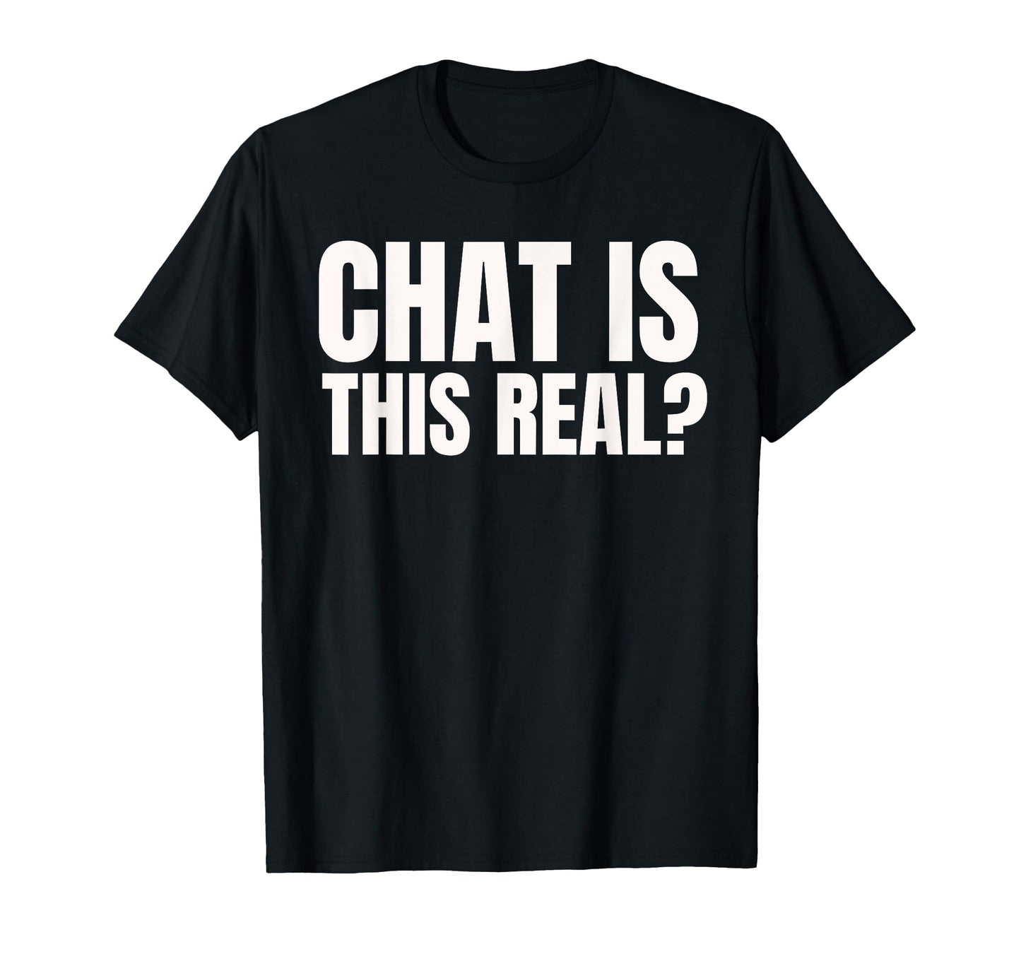 Chat Is This Real? Funny Online Streamer T-Shirt