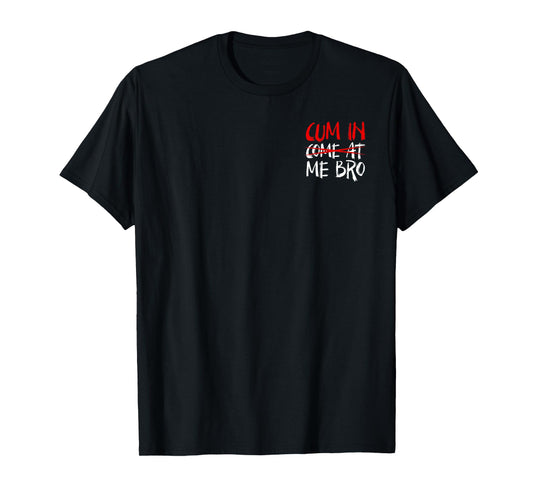 Cum In Come At Me Bro Minimalist T-Shirt
