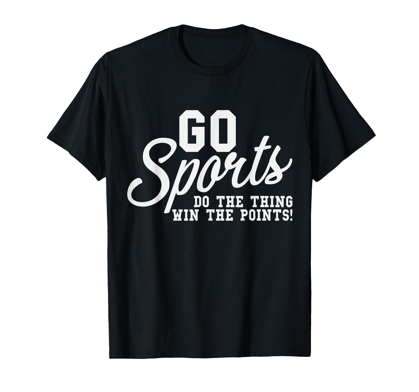 Go Sports Do The Thing Win The Points Team Fans Crew T-Shirt