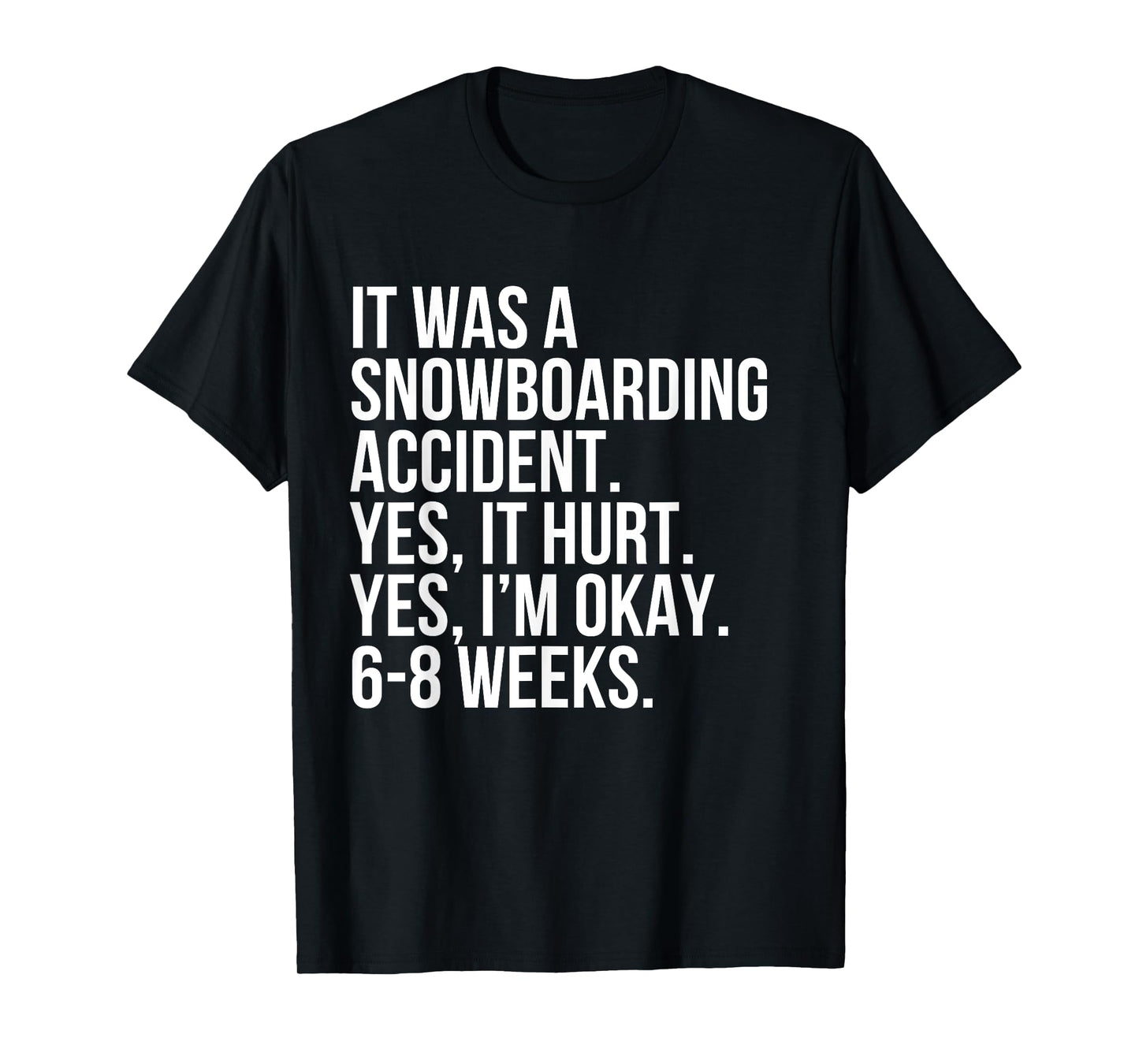 Snowboarding Accident Hurt 6-8 Weeks Funny Broken Bone Gift T-Shirt