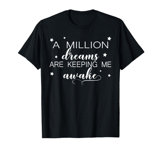 A Million Dreams Are Keeping Me Awake Novelty Tshirt T-Shirt