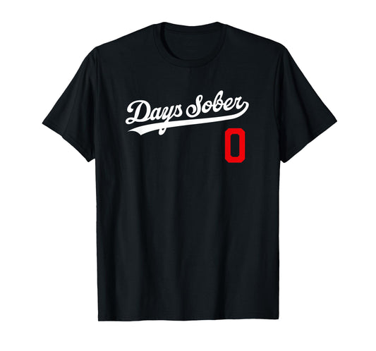 0 DAYS SOBER Shirt Jersey Funny Party Sports Retro Gift Gag T-Shirt