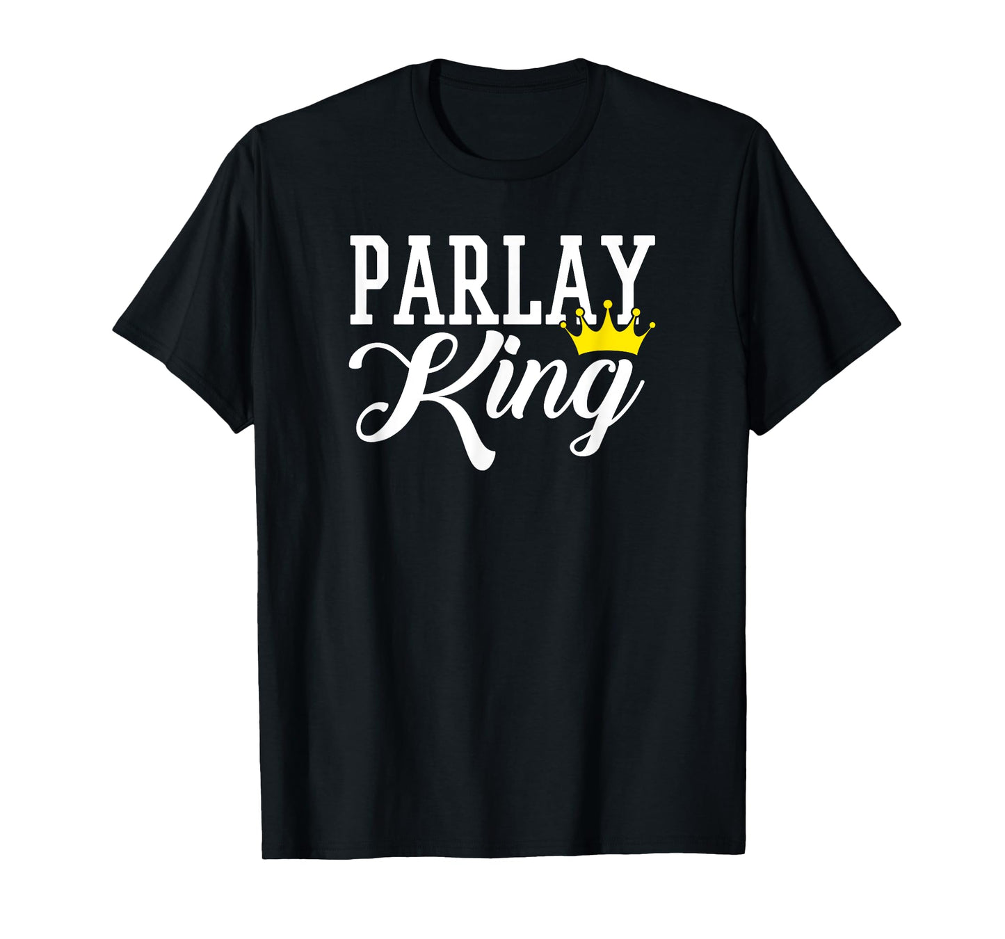 Parlay King Sports Betting Gambling Odds DFS Moneyline Over T-Shirt